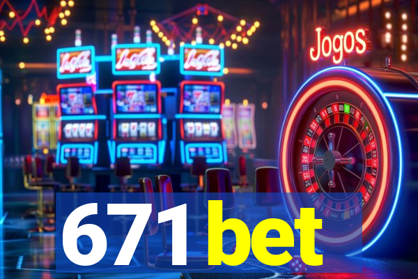 671 bet